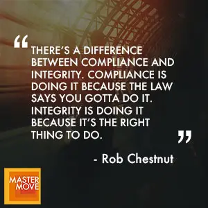 Quote from Rob Chesnut on ethical leadership and corporate integrity.