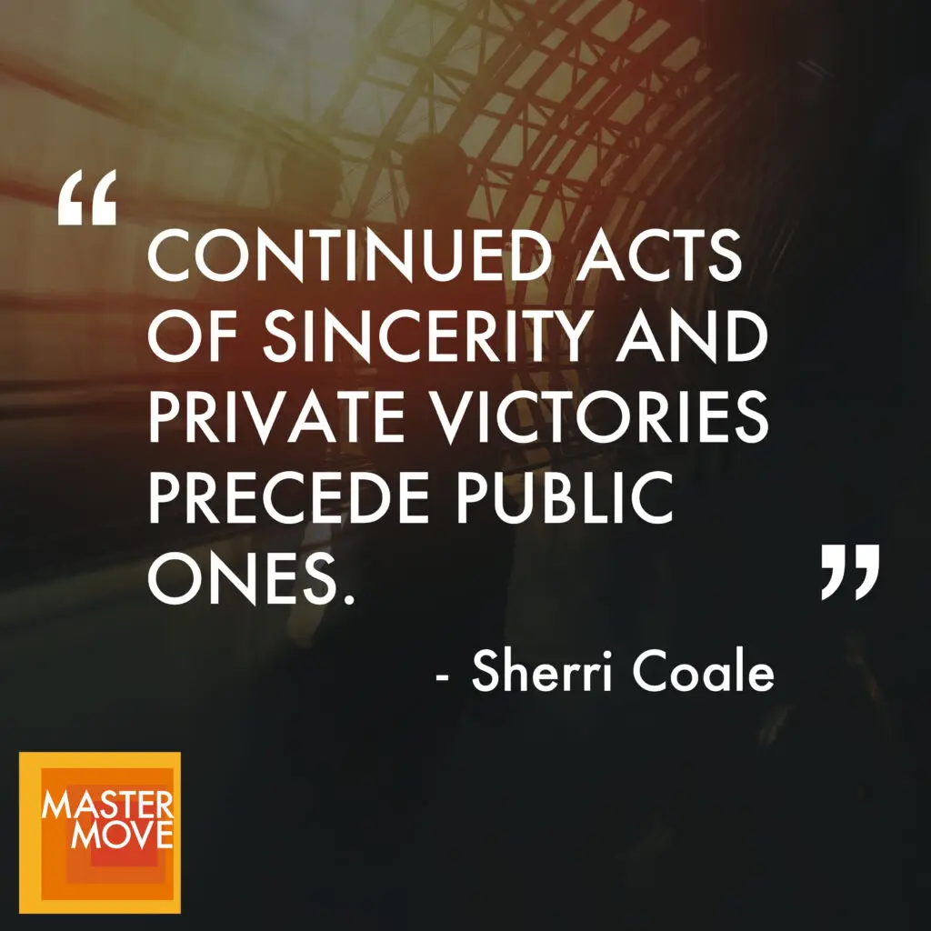 Quote from Sherri Coale reading "Continued acts of sincerity and private victories precede public ones."